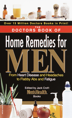 The Doctors Book of Home Remedies for Men: From Heart Disease and Headaches to Flabby ABS and Fatigue - Editors of Prevention Magazine