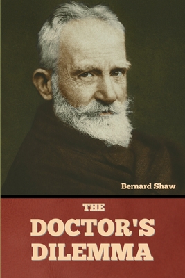 The Doctor's Dilemma - Shaw, Bernard