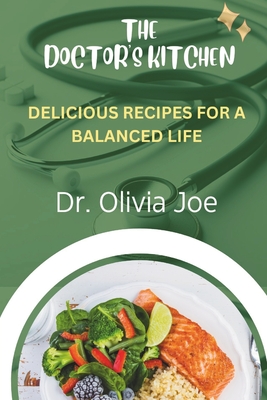 The Doctor's Kitchen: Nutrition Recipes For a Balance Life - Joe, Olivia, Dr.