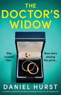 The Doctor's Widow: A completely unputdownable and addictive psychological thriller with a jaw-dropping twist