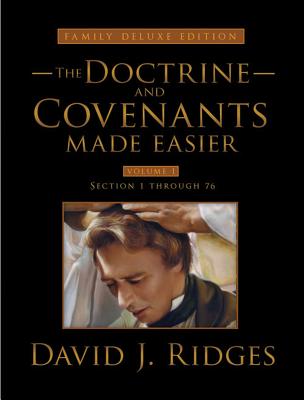 The Doctrine and Covenants Made Easier, Family Edition, Volume 1: Section 1 Through 76 - Ridges, David J.