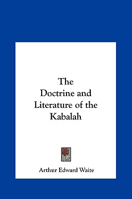 The Doctrine and Literature of the Kabalah - Waite, Arthur Edward, Professor