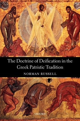 The Doctrine of Deification in the Greek Patristic Tradition - Russell, Norman