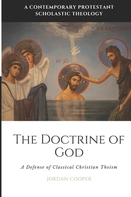 The Doctrine of God: A Defense of Classical Christian Theism - Cooper, Jordan B