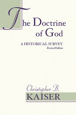 The Doctrine of God: A Historical Survey (Revised) - Kaiser, Christopher B