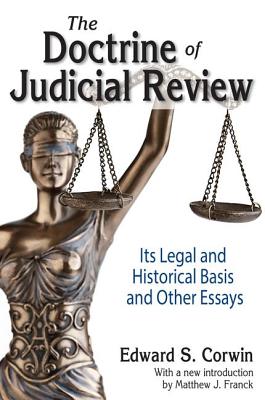 The Doctrine of Judicial Review: Its Legal and Historical Basis and Other Essays - Corwin, Edward S.