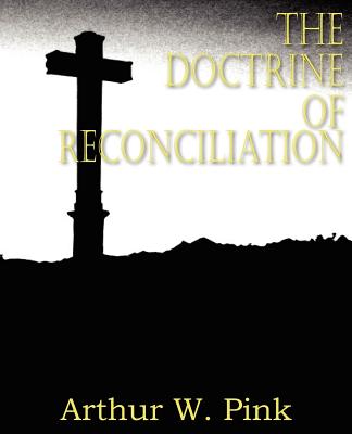 The Doctrine of Reconciliation - Pink, Arthur W