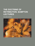 The Doctrine of Retribution. Bampton Lectures