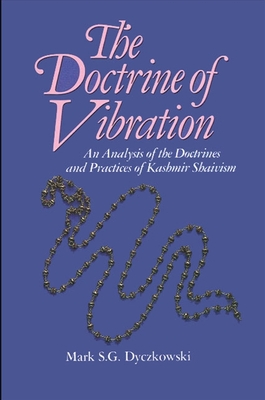 The Doctrine of Vibration: An Analysis of the Doctrines and Practices Associated with Kashmir Shaivism - Dyczkowski, Mark S G