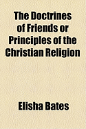 The Doctrines of Friends: Or Principles of the Christian Religion