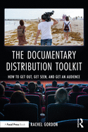 The Documentary Distribution Toolkit: How to Get Out, Get Seen, and Get an Audience