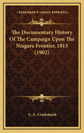 The Documentary History of the Campaign Upon the Niagara Frontier, 1813 (1902)