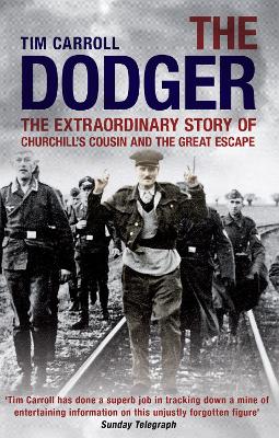 The Dodger: The Extraordinary Story of Churchill's Cousin and the Great Escape - Carroll, Tim