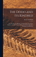 The Dodo and its Kindred; or, The History, Affinities, and Osteology of the Dodo, Solitaire, and Other Extinct Birds of the Islands Mauritius, Rodriguez and Bourbon