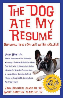 The Dog Ate My Resume: Survival Tips for Life After College - Arnstein, Zack, and Arnstein, Larry