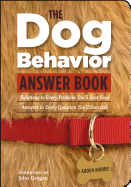 The Dog Behavior Answer Book: Practical Insights & Proven Solutions for Your Canine Questions
