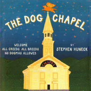 The Dog Chapel: Welcome All Creeds, All Breeds, No Dogmas Allowed