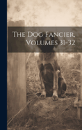 The Dog Fancier, Volumes 31-32