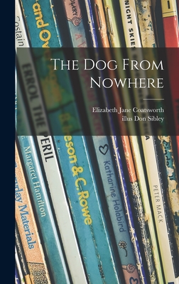 The Dog From Nowhere - Coatsworth, Elizabeth Jane 1893-1986, and Sibley, Don Illus (Creator)