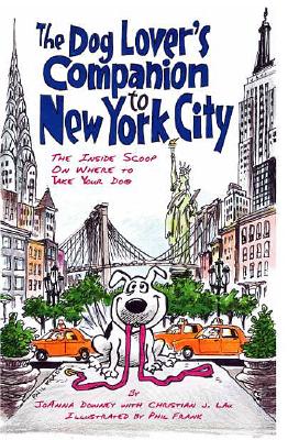 The Dog Lover's Companion to New York City: The Inside Scoop on Where to Take Your Dog - Downey, Joanna, and Lau, Christian J