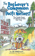 The Dog Lover's Companion to the Pacific Northwest: The Inside Scoop on Where to Take Your Dog