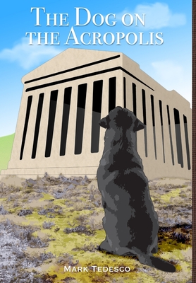 The Dog on the Acropolis - Tedesco, Mark