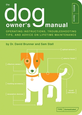 The Dog Owner's Manual: Operating Instructions, Troubleshooting Tips, and Advice on Lifetime Maintenance - Brunner, David, Dr., and Stall, Sam