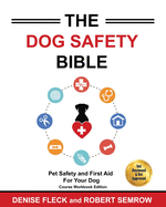 The Dog Safety Bible: Dog Safety and First Aid For Your Dog