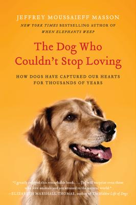The Dog Who Couldn't Stop Loving - Masson, Jeffrey Moussaieff, PH.D.