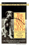 The Dog Who Loved Too Much: Tales, Treatments, and the Psychology of Dogs