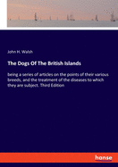 The Dogs Of The British Islands: being a series of articles on the points of their various breeds, and the treatment of the diseases to which they are subject. Third Edition