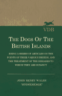The Dogs of the British Islands - Being a Series of Articles on the Points of Their Various Breeds, and the Treatment of the Diseases to Which They Are Subject