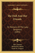 The Doll And Her Friends: Or Memoirs Of The Lady Seraphina (1893)