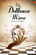 The Dollhouse Mirror: Poetry by Frank Watson