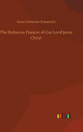 The Dolorous Passion of Our Lord Jesus Christ