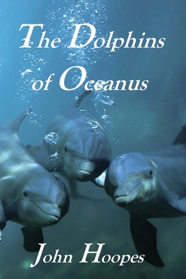 The Dolphins of Oceanus - Hoopes, John