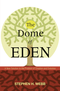 The Dome of Eden: A New Solution to the Problem of Creation and Evolution