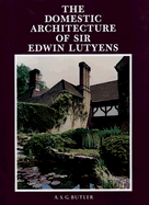 The Domestic Architecture of Sir Edwin Lutyens - Butler, A S G, and Stewart, George, and Hussey, Christopher