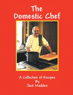 The Domestic Chef: A Collection of Recipes - Madden, Jack