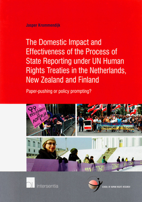 The Domestic Impact and Effectiveness of the Process of State Reporting Under Un Human Rights Treaties in the Netherlands, New Zealand and Finland: Paper-Pushing or Policy Prompting? - Krommendijk, Jasper