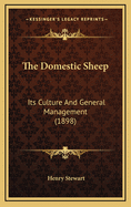 The Domestic Sheep: Its Culture and General Management (1898)