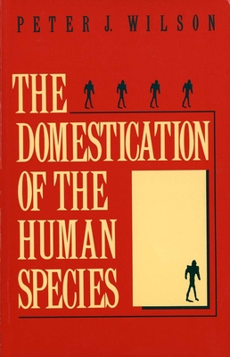 The Domestication of the Human Species - Wilson, Peter J