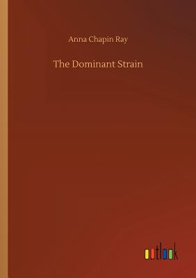 The Dominant Strain - Ray, Anna Chapin