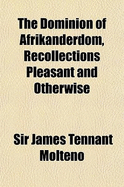 The Dominion of Afrikanderdom, Recollections Pleasant and Otherwise