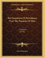The Dominion Of Providence Over The Passions Of Men: A Sermon (1778)