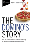 The Domino's Story: How the Innovative Pizza Giant Used Technology to Deliver a Customer Experience Revolution