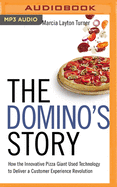 The Domino's Story: How the Innovative Pizza Giant Used Technology to Deliver a Customer Experience Revolution