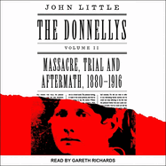 The Donnellys: Massacre, Trial and Aftermath, 1880-1916