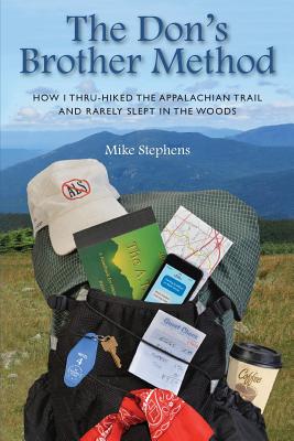 The Don's Brother Method: How I Thru-Hiked the Appalachian Trail and Rarely Slept in the Woods - Stephens, Mike, Dr.