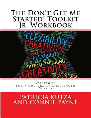 The Don't Get Me Started! Toolkit Jr. Workbook: Strategies for a Culturally-Challenged World - Kutza, MS Patricia, and Payne, MS Connie